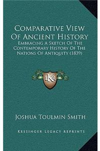 Comparative View Of Ancient History: Embracing A Sketch Of The Contemporary History Of The Nations Of Antiquity (1839)