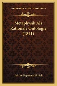 Metaphysik Als Rationale Ontologie (1841)
