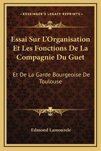 Essai Sur L'Organisation Et Les Fonctions De La Compagnie Du Guet