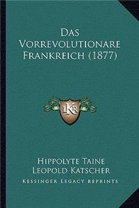 Das Vorrevolutionare Frankreich (1877)