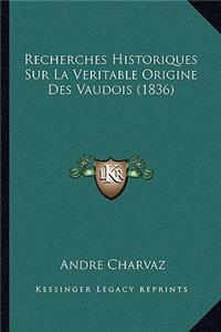 Recherches Historiques Sur La Veritable Origine Des Vaudois (1836)