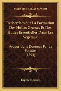 Recherches Sur La Formation Des Huiles Grasses Et Des Huiles Essentielles Dans Les Vegetaux