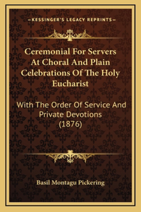 Ceremonial For Servers At Choral And Plain Celebrations Of The Holy Eucharist
