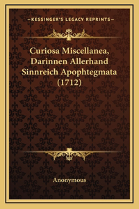 Curiosa Miscellanea, Darinnen Allerhand Sinnreich Apophtegmata (1712)