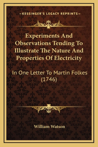 Experiments And Observations Tending To Illustrate The Nature And Properties Of Electricity