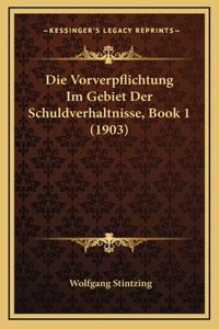 Die Vorverpflichtung Im Gebiet Der Schuldverhaltnisse, Book 1 (1903)