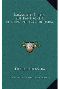 Immanente Kritik Zur Kantischen Religionsphilosophie (1906)