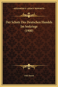Der Schutz Des Deutschen Handels Im Seekriege (1900)