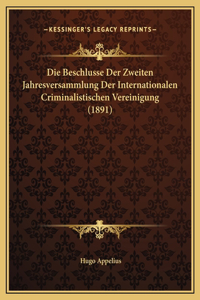 Die Beschlusse Der Zweiten Jahresversammlung Der Internationalen Criminalistischen Vereinigung (1891)