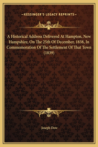 Historical Address Delivered At Hampton, New Hampshire, On The 25th Of December, 1838, In Commemoration Of The Settlement Of That Town (1839)