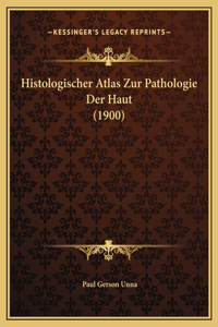 Histologischer Atlas Zur Pathologie Der Haut (1900)