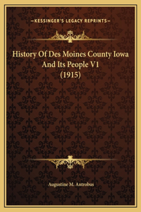 History Of Des Moines County Iowa And Its People V1 (1915)