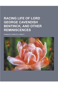 Racing Life of Lord George Cavendish Bentinck, and Other Reminiscences