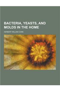 Bacteria, Yeasts, and Molds in the Home