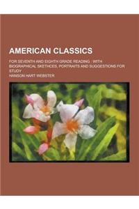 American Classics; For Seventh and Eighth Grade Reading: With Biographical Skethces, Portraits and Suggestions for Study