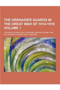 The Grenadier Guards in the Great War of 1914-1918 Volume 1