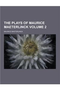 The Plays of Maurice Maeterlinck Volume 2