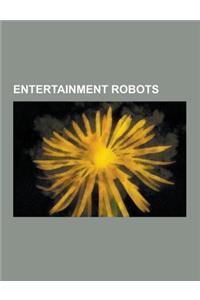 Entertainment Robots: Aibo, Furby, Audio-Animatronics, Nabaztag, Pleo, Disney Attractions That Have Used Audio-Animatronics, RS Media, Enter