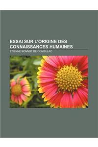 Essai Sur L'Origine Des Connaissances Humaines
