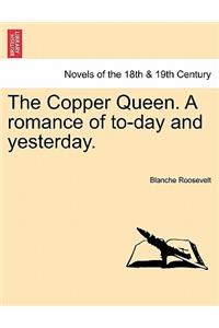 The Copper Queen. a Romance of To-Day and Yesterday.
