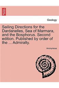 Sailing Directions for the Dardanelles, Sea of Marmara, and the Bosphorus. Second Edition. Published by Order of the ... Admiralty.