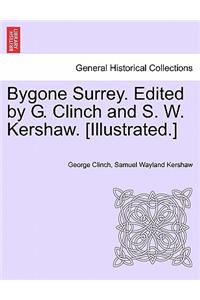Bygone Surrey. Edited by G. Clinch and S. W. Kershaw. [Illustrated.]