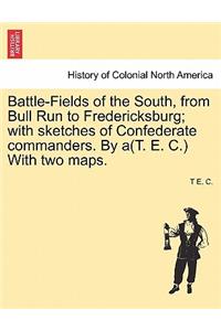 Battle-Fields of the South, from Bull Run to Fredericksburg; With Sketches of Confederate Commanders. by A(t. E. C.) with Two Maps. Vol. II