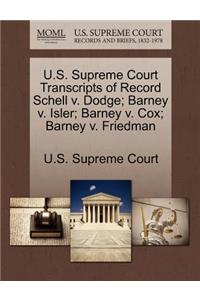 U.S. Supreme Court Transcripts of Record Schell V. Dodge; Barney V. Isler; Barney V. Cox; Barney V. Friedman