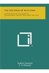 The Spectrum of Beta Lyrae: Transactions of the American Philosophical Society, New Series, V49, Part 1