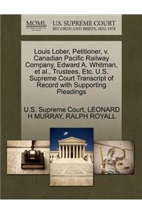 Louis Lober, Petitioner, V. Canadian Pacific Railway Company, Edward A. Whitman, et al., Trustees, Etc. U.S. Supreme Court Transcript of Record with Supporting Pleadings