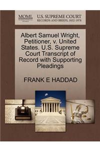 Albert Samuel Wright, Petitioner, V. United States. U.S. Supreme Court Transcript of Record with Supporting Pleadings