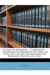 Lettre de Monsieur ... a Monsieur ..., Conseiller Au Parlement de Paris, Au Sujet de L'Affaire de Parlement de Bretagne