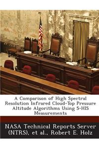 A Comparison of High Spectral Resolution Infrared Cloud-Top Pressure Altitude Algorithms Using S-His Measurements