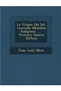 La Virgen del Sol, Leyenda: Melodias Indigenas ...