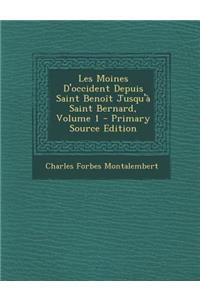 Les Moines D'Occident Depuis Saint Benoit Jusqu'a Saint Bernard, Volume 1