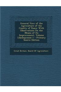 General View of the Agriculture of the County of Essex: With Observations on the Means of Its Improvement, Volume 3, Issue 1