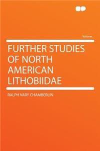Further Studies of North American Lithobiidae