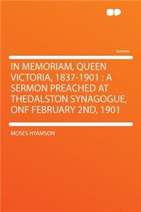 In Memoriam, Queen Victoria, 1837-1901: A Sermon Preached at Thedalston Synagogue, Onf February 2nd, 1901