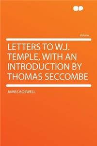 Letters to W.J. Temple, with an Introduction by Thomas Seccombe