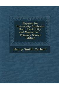 Physics for University Students: Heat, Electricity, and Magnetism - Primary Source Edition