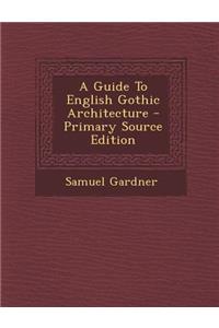 A Guide to English Gothic Architecture