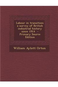 Labour in Transition; A Survey of British Industrial History Since 1914