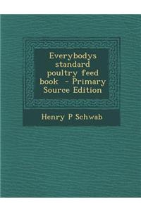 Everybodys Standard Poultry Feed Book - Primary Source Edition