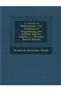 A Course in Mathematics, for Students of Engineering and Applied Science, Volume 2