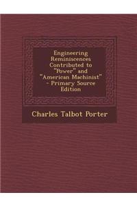 Engineering Reminiscences Contributed to Power and American Machinist