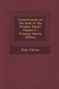 Commentaries on the Book of the Prophet Daniel; Volume 2 - Primary Source Edition