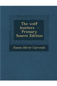 The Wolf Hunters - Primary Source Edition