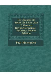 Les Accuses de Saone Et Loire Aux Tribunaux Revolutionnaires - Primary Source Edition