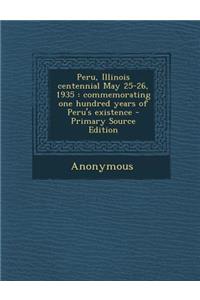 Peru, Illinois Centennial May 25-26, 1935: Commemorating One Hundred Years of Peru's Existence