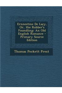 Ernnestine de Lacy, Or, the Robber's Foundling: An Old English Romance